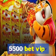 5500 bet vip